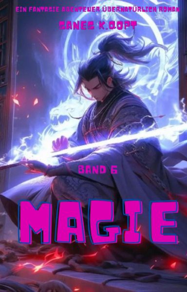 Magie:Ein Fantasie Abenteuer übernatürlich Roman(Band 6)