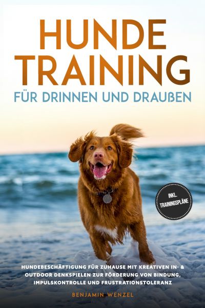 Hundetraining für drinnen und draußen: Hundebeschäftigung für zuhause mit kreativen In- & Outdoor De