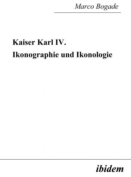 Kaiser Karl IV. - Ikonographie und Ikonologie