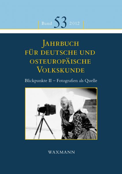 Jahrbuch für deutsche und osteuropäische Volkskunde. Blickpunkte II – Fotografien als Quelle zur Erf