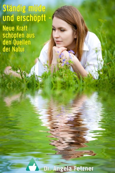 Ständig müde und erschöpft – Neue Kraft schöpfen aus den Quellen der Natur