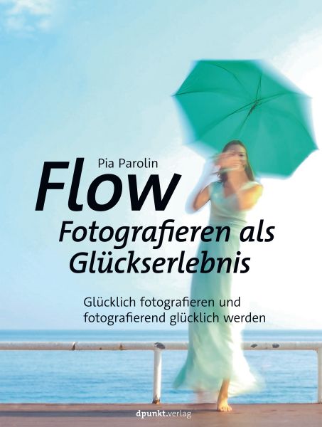 Flow – Fotografieren als Glückserlebnis
