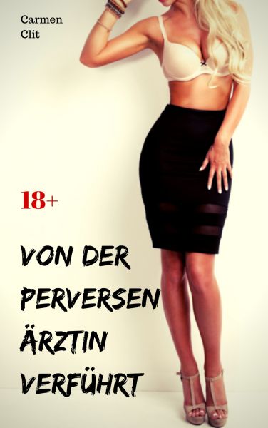 Von der perversen Ärztin verführt