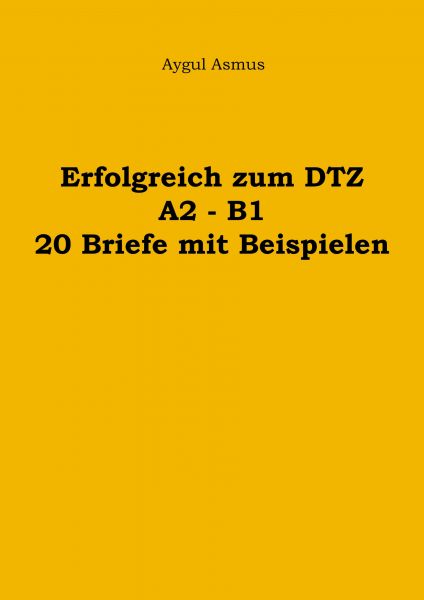 Erfolgreich zum DTZ A2 - B1 20 Briefe mit Beispielen