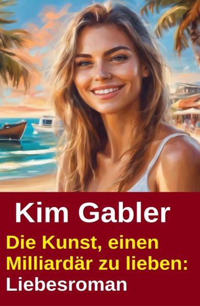 Die Kunst, einen Milliardär zu lieben: Liebesroman
