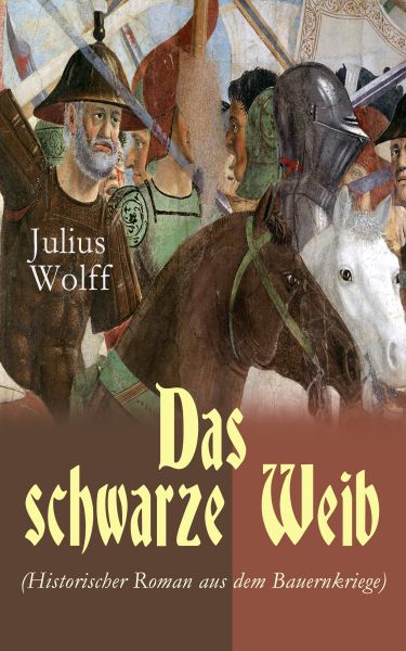 Das schwarze Weib (Historischer Roman aus dem Bauernkriege)