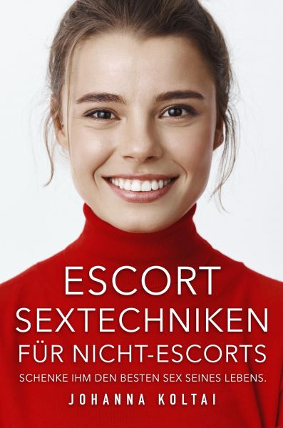 Escort Sextechniken für Nicht-Escorts