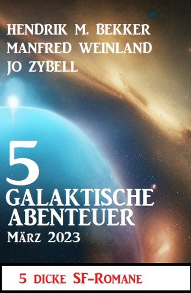 5 Galaktische Abenteuer März 2023: 5 dicke Science Fiction Romane