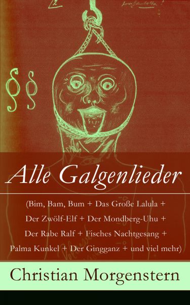 Alle Galgenlieder (Bim, Bam, Bum + Das Große Lalula + Der Zwölf-Elf + Der Mondberg-Uhu + Der Rabe Ra