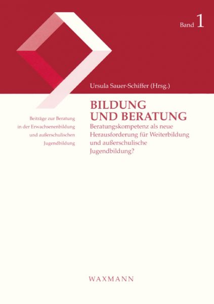 Bildung und Beratung. Beratungskompetenz als neue Herausforderung für Weiterbildung und außerschulis