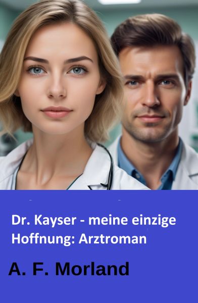 Dr. Kayser - meine einzige Hoffnung: Arztroman
