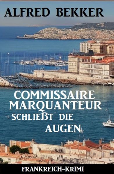 Commissaire Marquanteur schließt die Augen: Frankreich Krimi