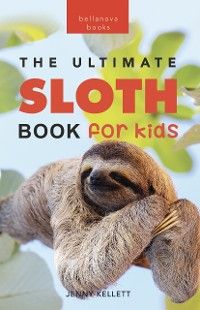 The Ultimate Sloth Book for Kids