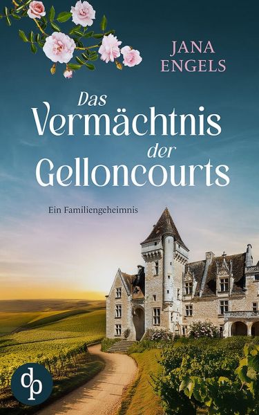 Das Vermächtnis der Gelloncourts | Ein geheimnisvoller Liebesroman über das Schicksal und eine alte