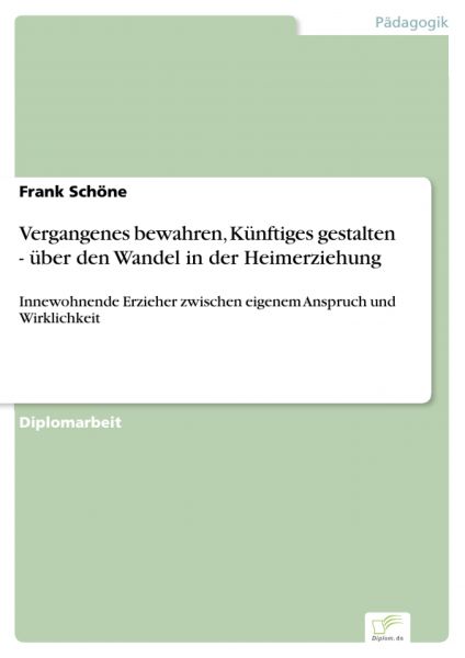 Vergangenes bewahren, Künftiges gestalten - über den Wandel in der Heimerziehung