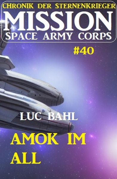Mission Space Army Corps 40: Amok im All: Chronik der Sternenkrieger