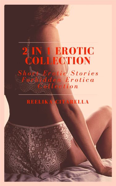 2 in 1 Erotic Collection - Short Erotic Stories - Forbidden Erotica Collection