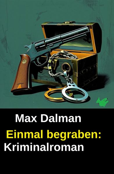 Einmal begraben: Kriminalroman