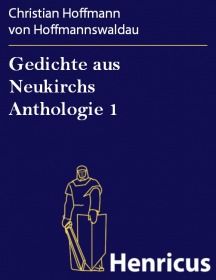Gedichte aus Neukirchs Anthologie 1