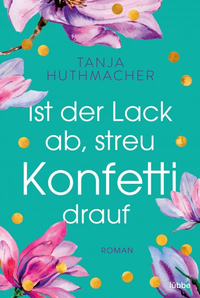 Cover Tanja Huthmacher: Ist der Lack ab, streu Konfetti drauf