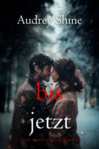 Bis jetzt (Love in Silverpeak – Band 1)