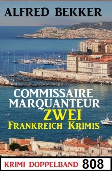 Krimi Doppelband 808: Commissaire Marquanteur: Zwei Frankreich Krimis