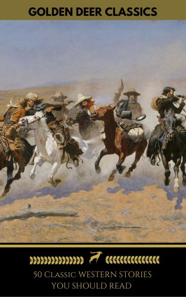 50 Classic Western Stories You Should Read (Golden Deer Classics)