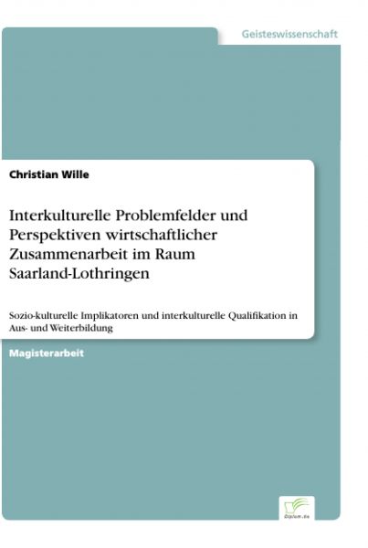 Interkulturelle Problemfelder und Perspektiven wirtschaftlicher Zusammenarbeit im Raum Saarland-Loth