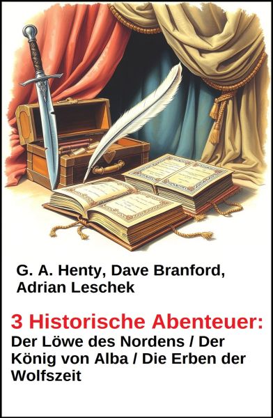 3 Historische Abenteuer: Der Löwe des Nordens / Der König von Alba / Die Erben der Wolfszeit