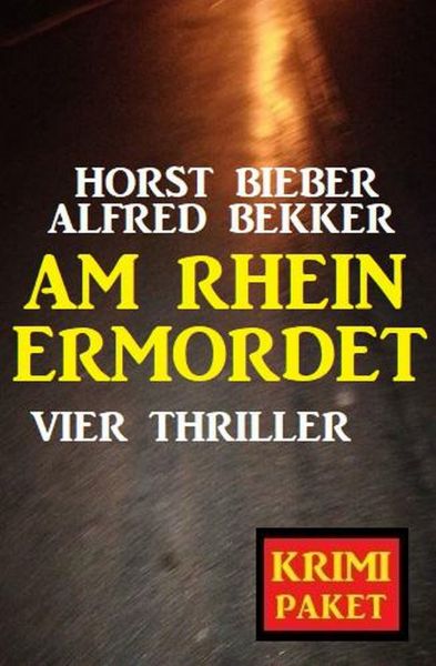 Am Rhein ermordet: Vier Thriller - Krimi Paket