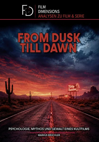 From Dusk Till Dawn – Psychologie, Mythos und Gewalt eines Kultfilms (Film Dimensions)