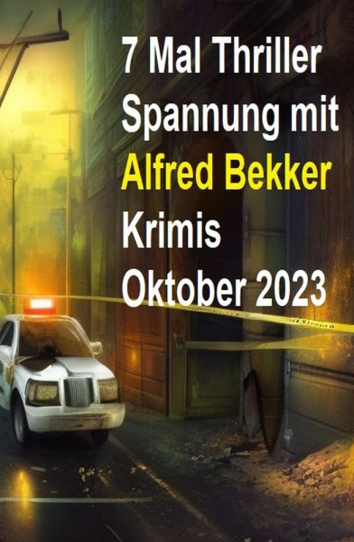 7 Mal Thriller Spannung mit Alfred Bekker Krimis Oktober 2023