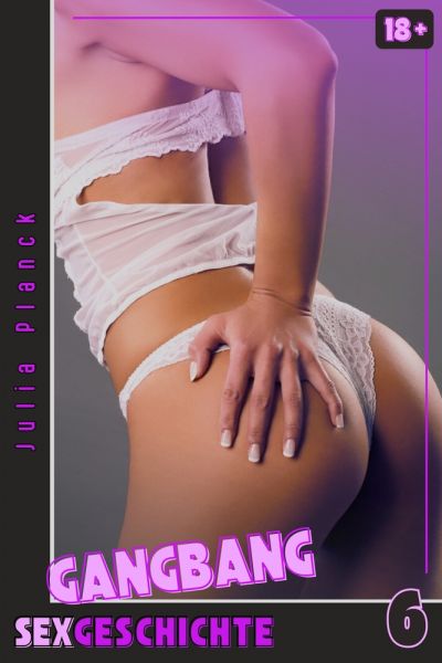 GANGBANG Sexgeschichte - 6
