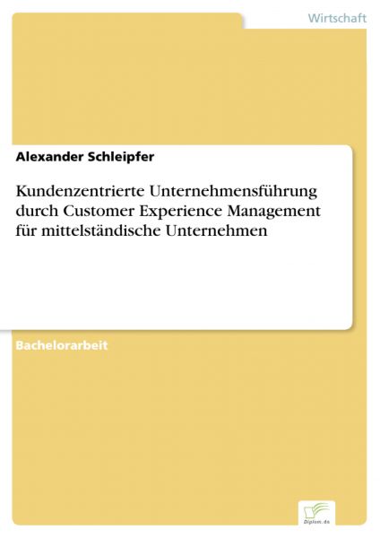 Kundenzentrierte Unternehmensführung durch Customer Experience Management für mittelständische Unter