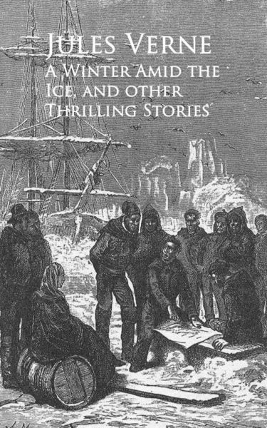 A Winter Amid the Ice, and other Thrilling Stories -