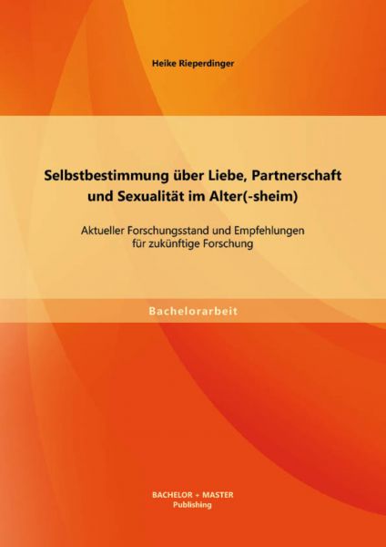Selbstbestimmung über Liebe, Partnerschaft und Sexualität im Alter(-sheim): Aktueller Forschungsstan
