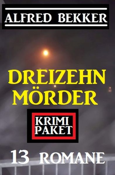 Dreizehn Mörder: Krimi Paket 13 Romane