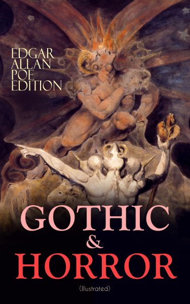 GOTHIC & HORROR - Edgar Allan Poe Edition (Illustrated)