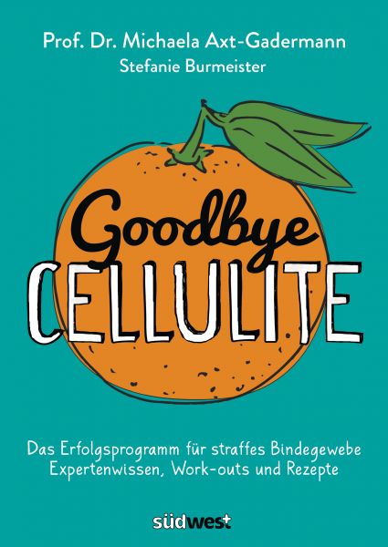 Goodbye Cellulite. Das Erfolgsprogramm für straffes Bindegewebe. Expertenwissen, Work-outs und Rezep