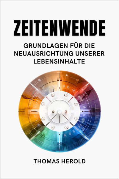 Zeitenwende - Grundlagen für die Neuausrichtung unserer Lebensinhalte