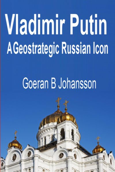 Vladimir Putin A Geostrategic Russian Icon