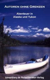 Autoren ohne Grenzen - Abenteuer in Alaska und Yukon