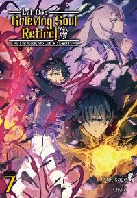 Let This Grieving Soul Retire: Volume 7 (Light Novel)