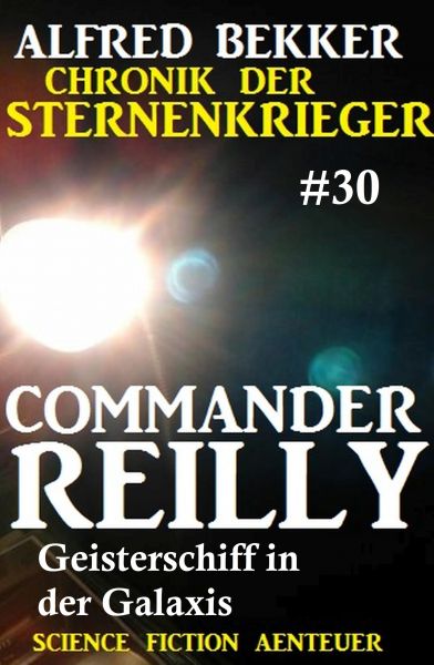Commander Reilly 30: Geisterschiff in der Galaxis: Chronik der Sternenkrieger