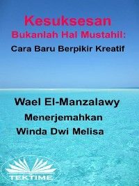 Kesuksesan Bukanlah Hal Mustahil: Cara Baru Berpikir Kreatif