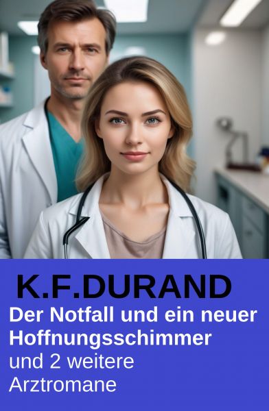 Der Notfall und ein neuer Hoffnungsschimmer und 2 weitere Arztromane
