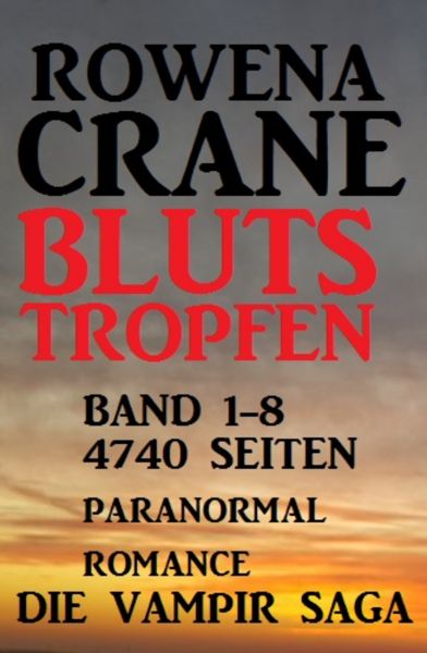 Blutstropfen Band 1-8: Die Vampir Saga - 4740 Seiten Paranormal Romance