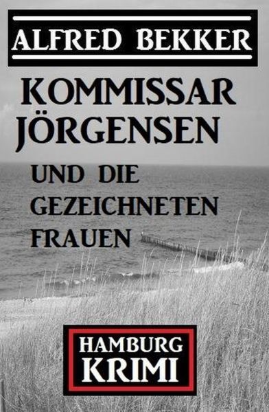 Kommissar Jörgensen und die gezeichneten Frauen: Kommissar Jörgensen Hamburg Krimi