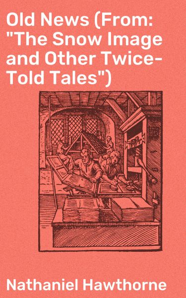 Old News (From: "The Snow Image and Other Twice-Told Tales")