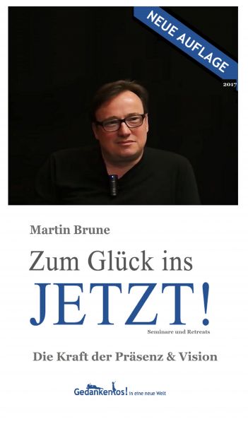 Zum Glück ins Jetzt! Die Kraft der Präsenz und Vision